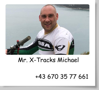 Mr. X-Tracks Michael                 +43 670 35 77 661